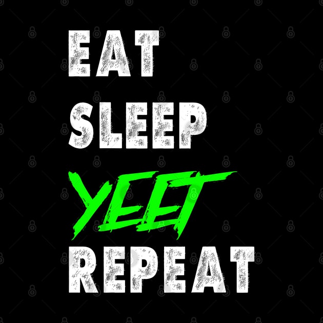 Eat Sleep Yeet Repeat by JPDesigns