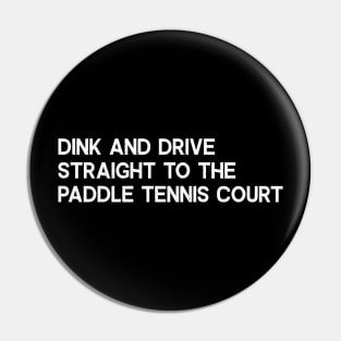 Dink and Drive Straight to the Paddle Tennis Court Pin