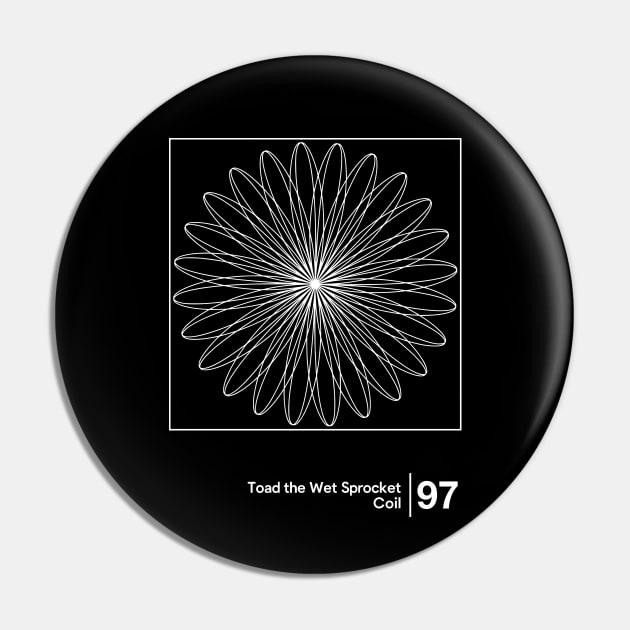 Toad the Wet Sprocket - Coil / Minimal Style Graphic Artwork Design Pin by saudade