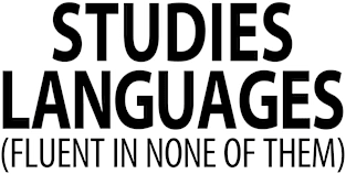 Studies Languages (Fluent in None of Them) | Linguistics Magnet