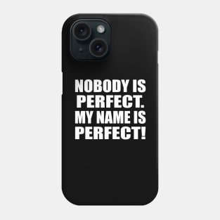 Nobody is perfect. My name is Perfect Phone Case