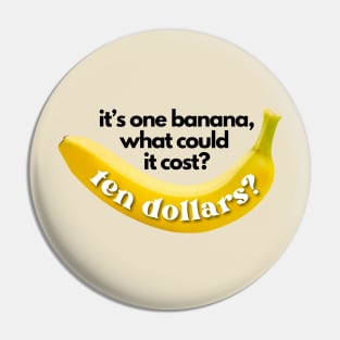 It's One Banana, Michael. What Could it Cost? Ten Dollars? Lucille Bluth Arrested Development Meme (Black Lettering) Pin