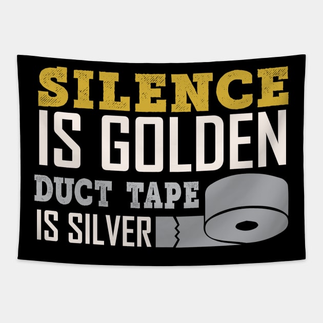 Silence Is Golden Duck Tape Is Silver - Funny Sarcastic Quote Tapestry by MrPink017