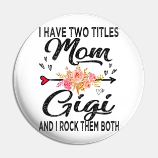 gigi i have two titles mom and gigi Pin