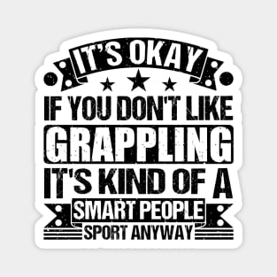 Grappling Lover  It's Okay If You Don't Like Grappling It's Kind Of A Smart People Sports Anyway Magnet