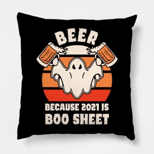 beer because 2021 is boo sheet, so lets all drink beer and say 2021 is boo sheet this halloween Pillow