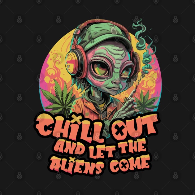 Extraterrestrial Vibe: Cool Alien smoking phrase "chill out and let the Aliens come" by diegotorres