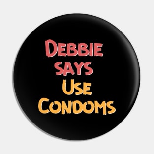 Debbie says use condoms Pin