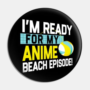 I'm Ready For My Anime Beach Episode - Funny Volleyball Game Pin