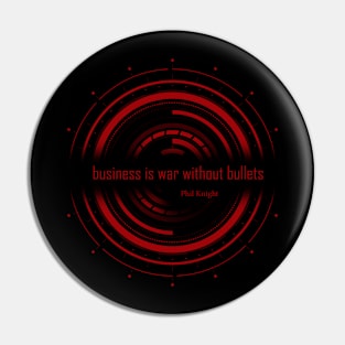 Business is war without bullets.Phil Knight Pin