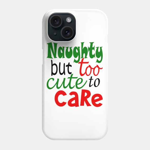 Naughty But Too Cute To Care Phone Case by PeppermintClover