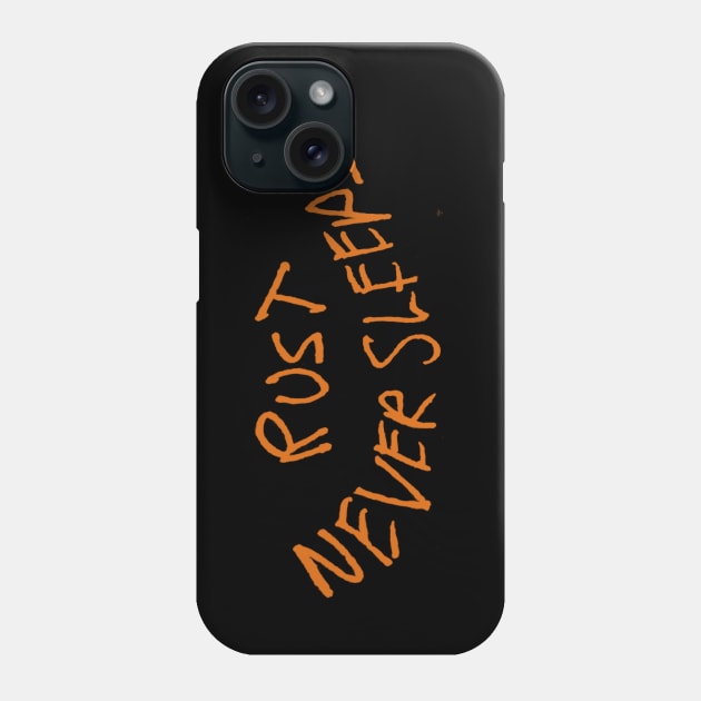 RUST NEVER SLEEPS Phone Case by dillonphotoandpost