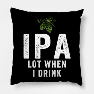 IPA Lot When I Drink Pillow