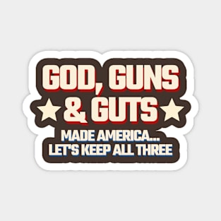 God, Guns & Guts Made America - Let's keep all three Magnet