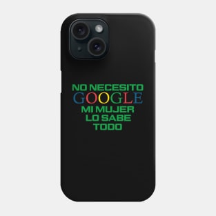 No necesito google, mi mujer lo sabe todo Phone Case