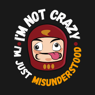 I'm not crazy, I'm just misunderstood T-Shirt