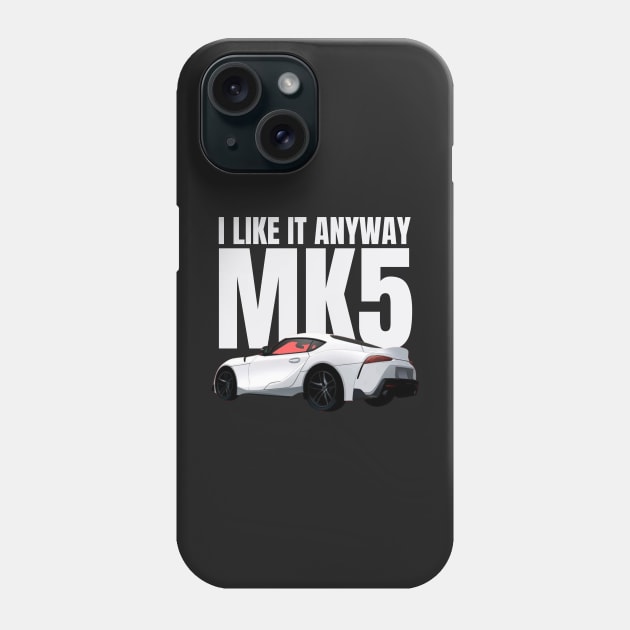 I like it anyway Mk5 Supra Phone Case by MOTOSHIFT