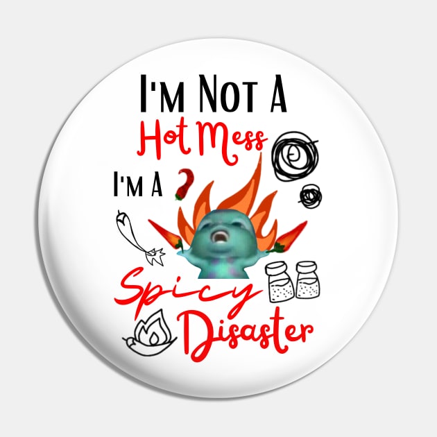 Funny Bibble Meme I'm Not A Hot Mess I'm A Spicy Disaster Coolest Sister Pin by Mochabonk