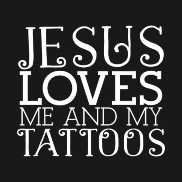 Disover Jesus Loves Me and My Tatoos - Jesus Loves Me And My Tattoos - T-Shirt