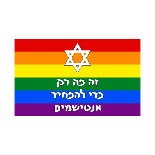 Pride Flag w/ Magen David and "This Is Only Here To Scare Antisemites" (Hebrew) by dikleyt