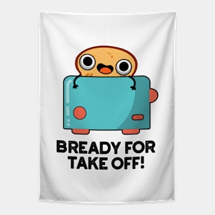 Bready For Take Off Cute Toast Bread Pun Tapestry