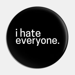 i hate everyone Pin