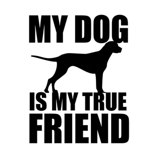 My Dog Is My True Friend T-Shirt