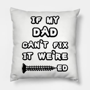 Dad fixes everything. Pillow