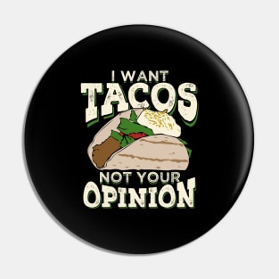 I Want Tacos Not Your Opinion Pin