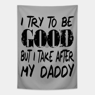 I Try to be Good But I Take After My Daddy Tapestry