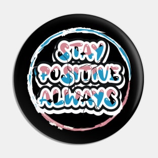 Stay Positive Always Pin