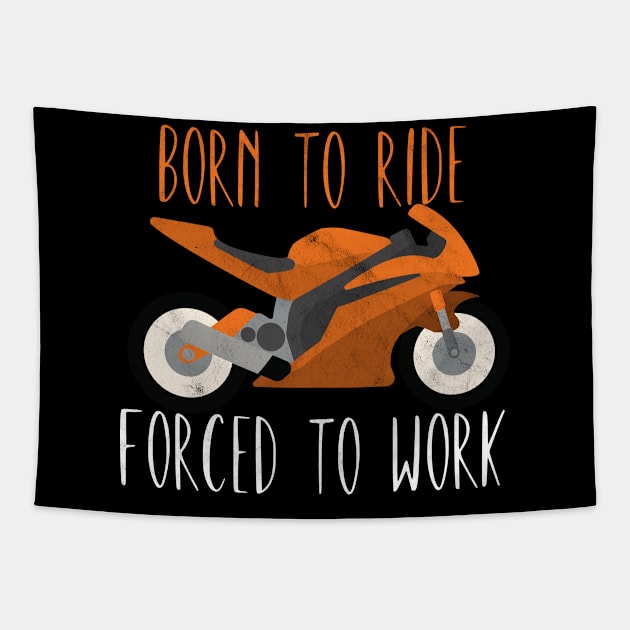 Motorcycle born to ride forced to work Tapestry by maxcode