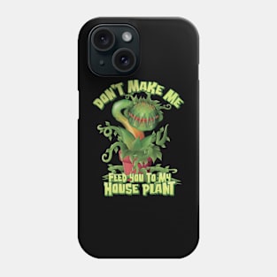 Don’t make me feed you to my House Plant -Space Phone Case