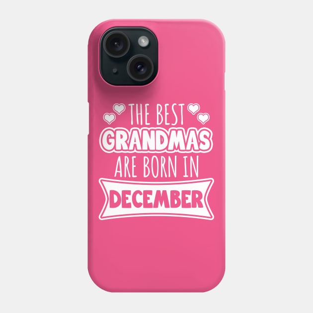 The best grandmas are born in December Phone Case by LunaMay