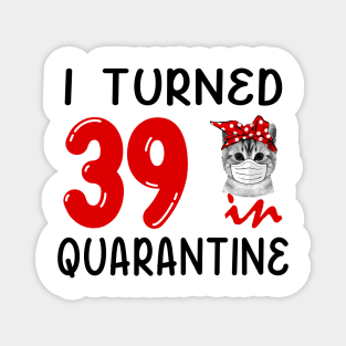 I Turned 39 In Quarantine Funny Cat Facemask Magnet