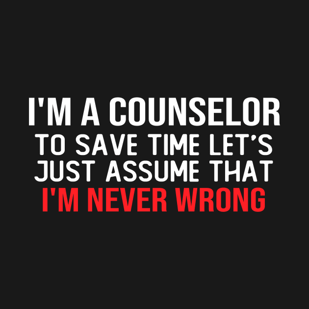 i m a counselor to save time let s just assume that i m never wrong funny masks by T-shirt verkaufen