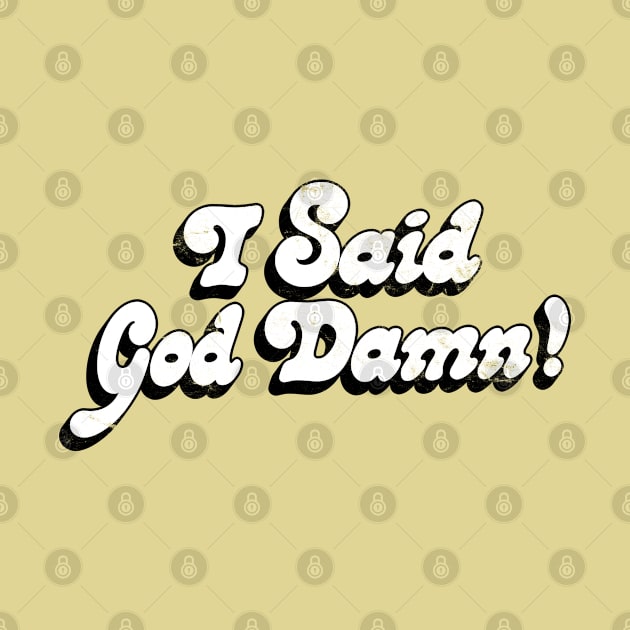 I Said God Damn! Movie Quote Design by DankFutura