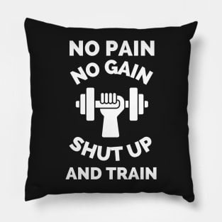 No Pain No Gain Shut up And Train Pillow