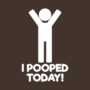 I Pooped Today T-Shirt