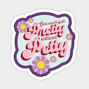 You Can't Spell Pretty Without Petty Magnet