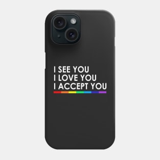 I see you I love you I accept you Phone Case