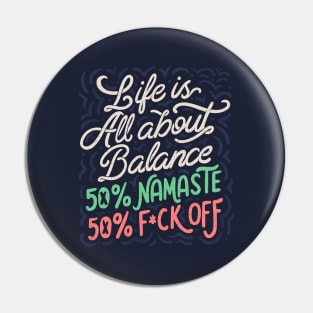 Life Is All About Balance 50% namaste 50% f*ck off by Tobe Fonseca Pin