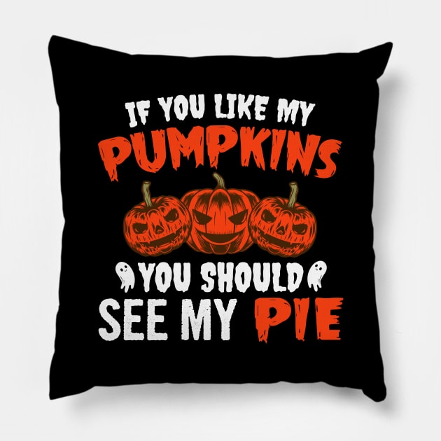 If You Like My Pumpkins You Should See My Pie Pillow by DragonTees