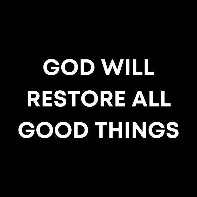 God will restore all good things by BoChristianMerch