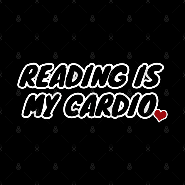 Reading Is My Cardio by LunaMay