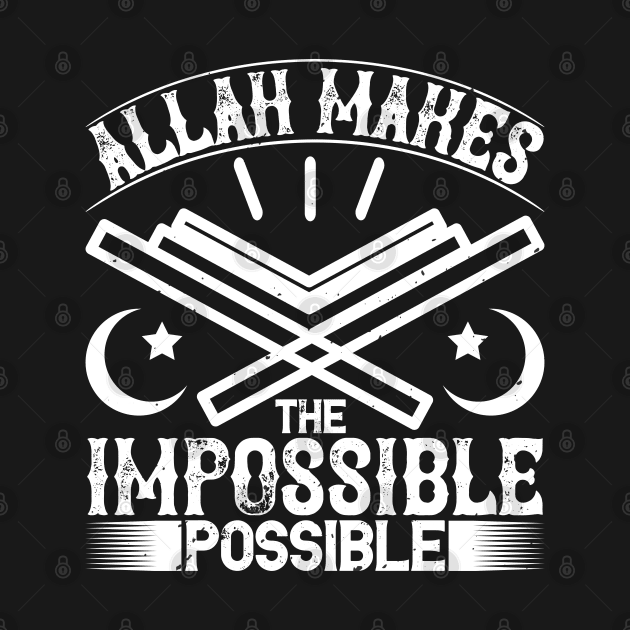 Allah makes the impossible possible - Islamic Faith Motivation by Shirtbubble