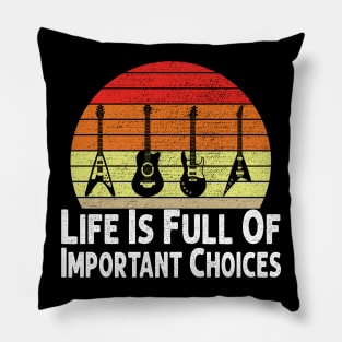 Life Is Full Of Important Choices Guitar Player Funny Guitarist Gift Pillow