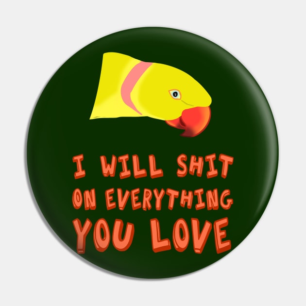 I will shit on everything you love - yellow ringneck Pin by FandomizedRose