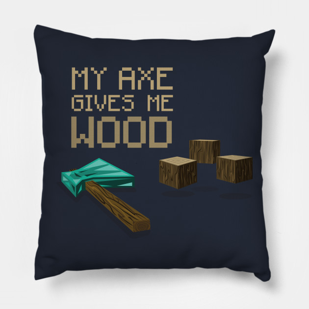 My Axe Gives Me Wood