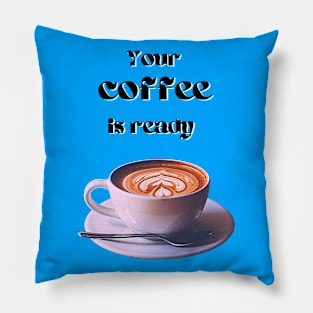 Your coffee is ready and it comes with cream - black text Pillow